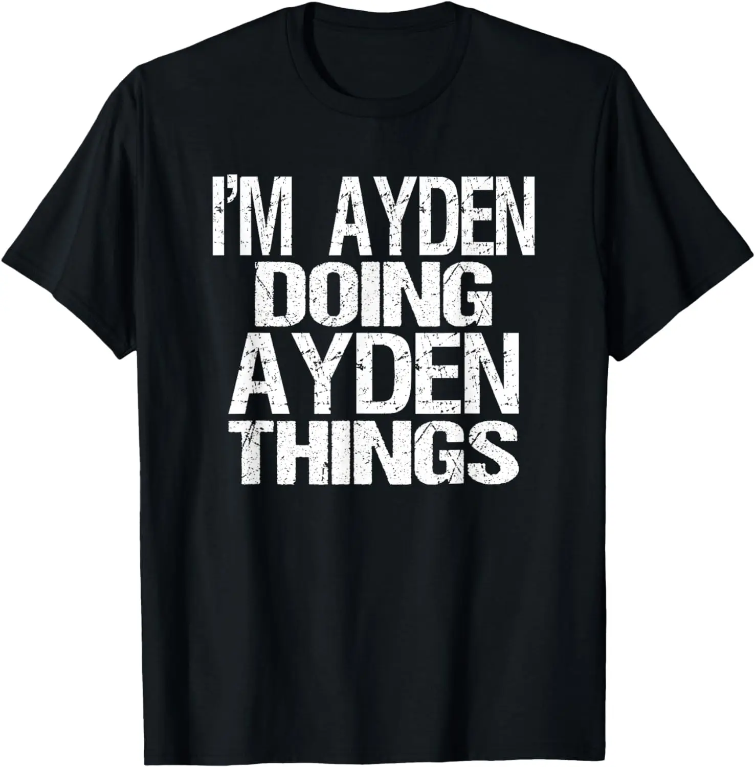 

I'm Ayden Doing Ayden Things First Name Personalized Gift T-Shirt