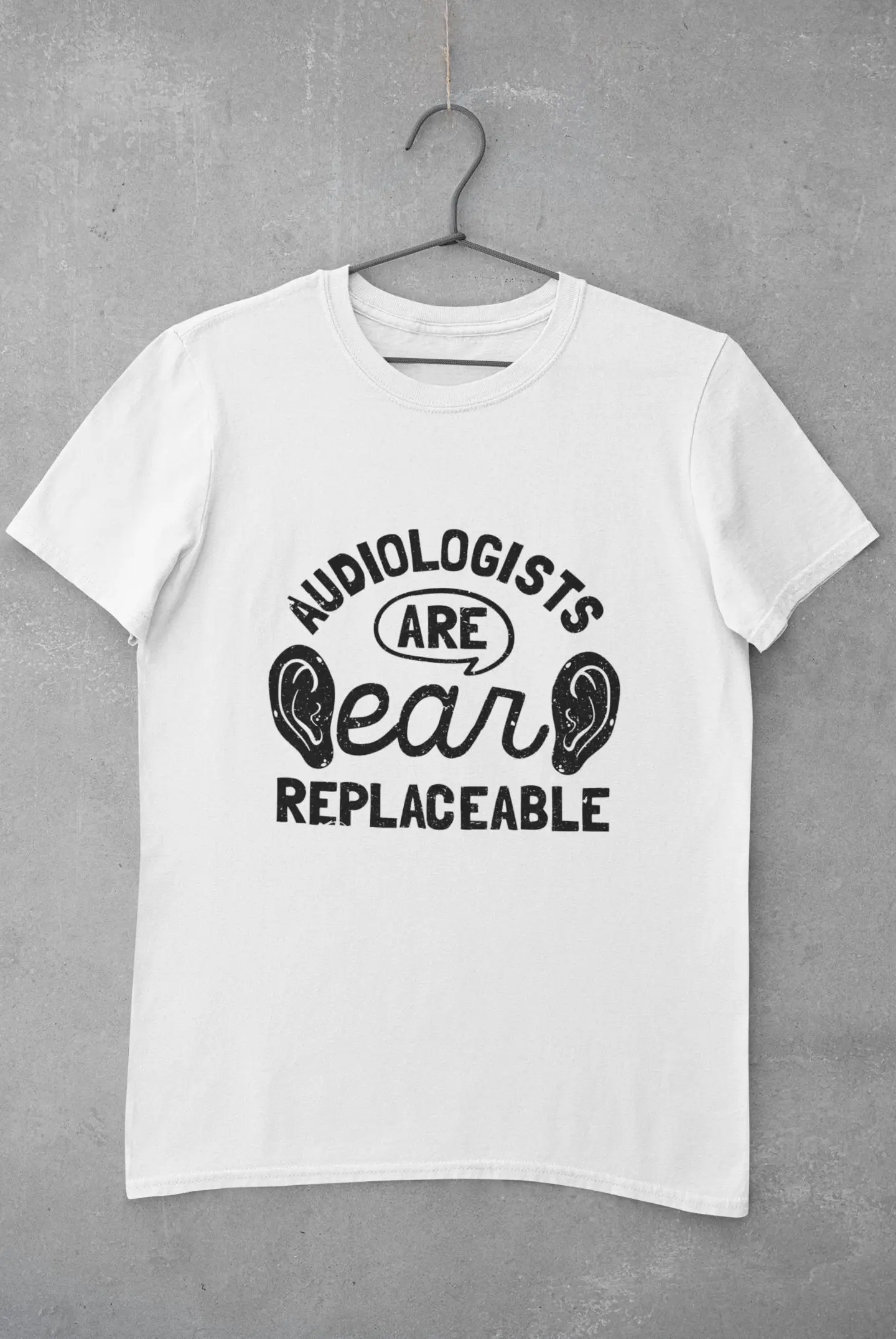 AudiologisT T Shirt Ear Doctor Audiology Hearing Audiologists Are Replaceable