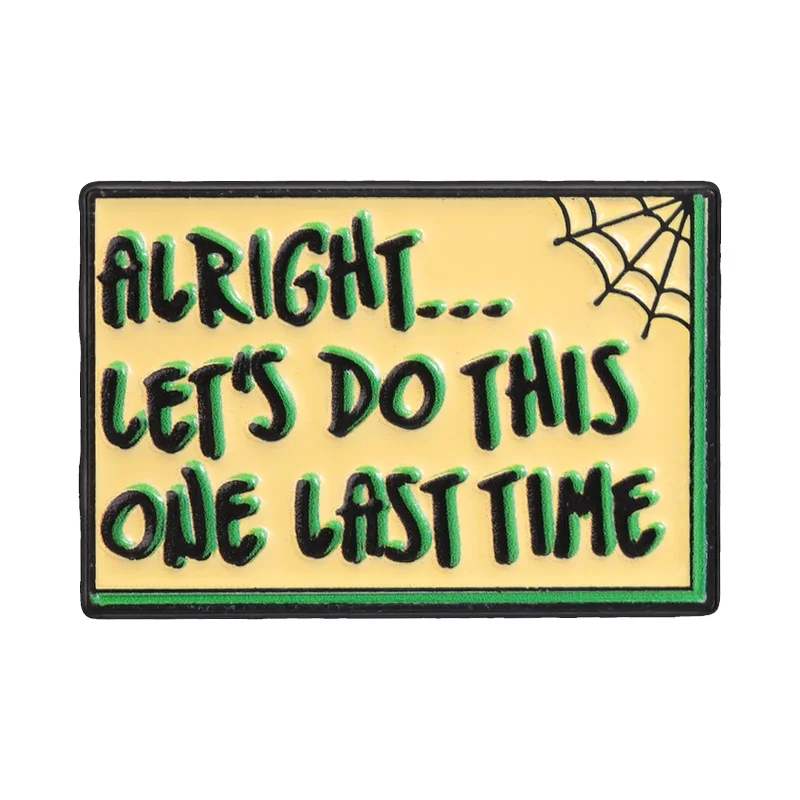 Alright... Let's Do This One Last Time Enamel Pins Sci-fi Animated Movies Classic Quotes Spider Web Brooch Bags Lapel Badge Gift