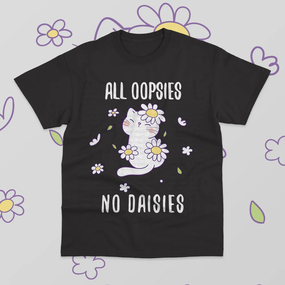 All Oopsies No Daisies Cat T-Shirt Funny Meme Cute Sweater Hoodie Soft Tee