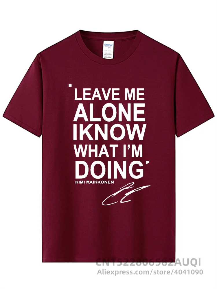 LEAVE ME ALONE I KNOW WHAT I AM DOING KIMI RAIKKONEN Short Sleeve T-shirt Top Cotton Men T Shirt New DIY Style