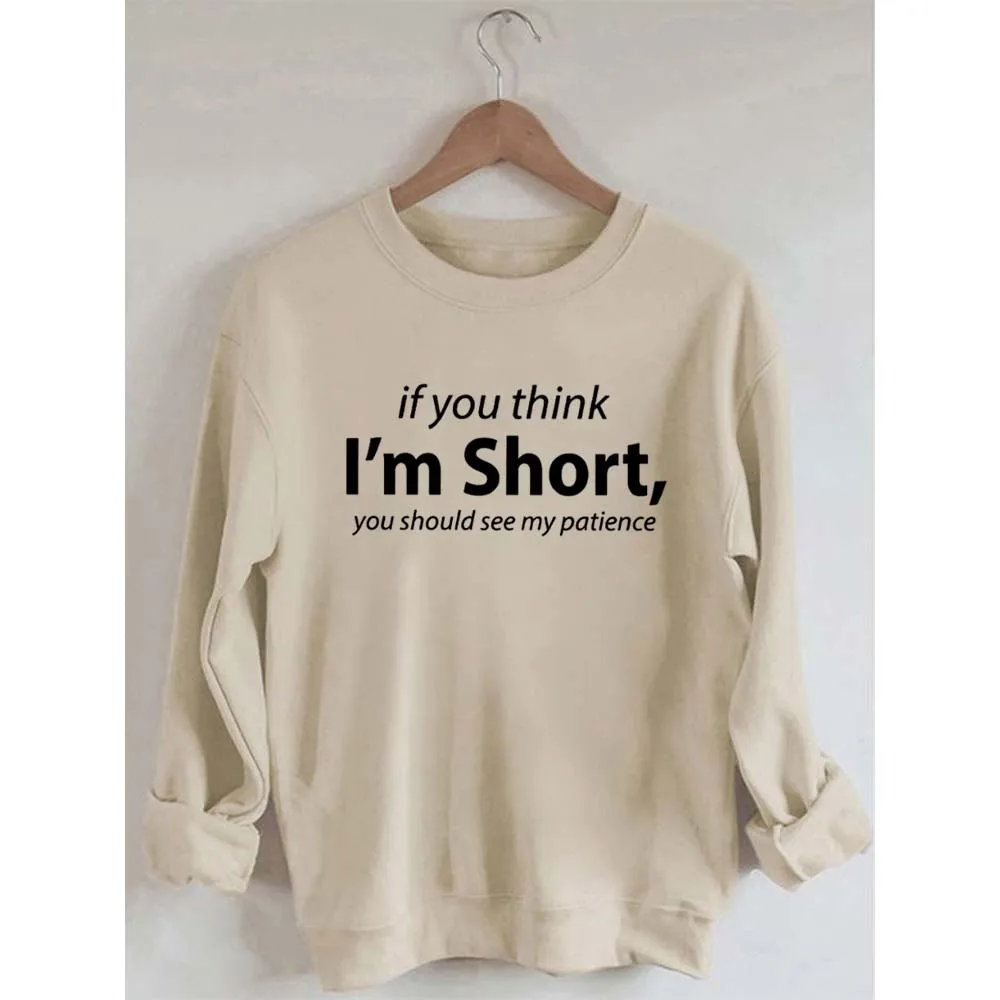 

Rheaclots If You Think I'm Short You Should See My Patience Print Women's Cotton Female Cute Long Sleeves Sweatshirt