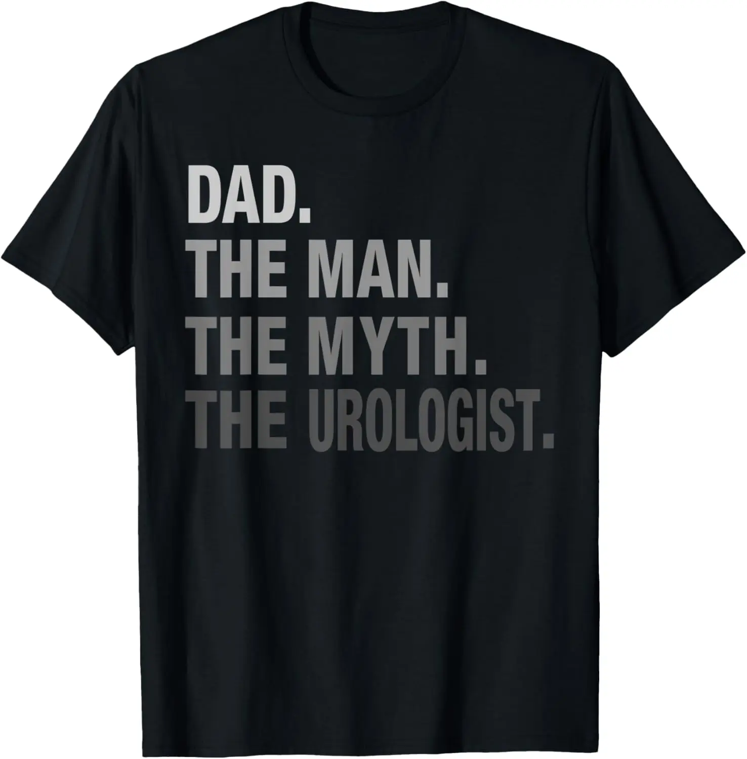 Dad. The Man. The Myth. The Urologist. T-Shirt