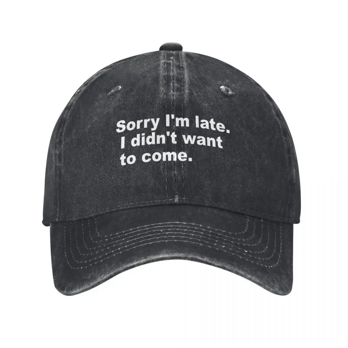 Sorry I'm Late. I Didn't Want To Come. Baseball Cap Cosplay Luxury Man Hat Unique Hats Golf Hat Genuine Girl Men's