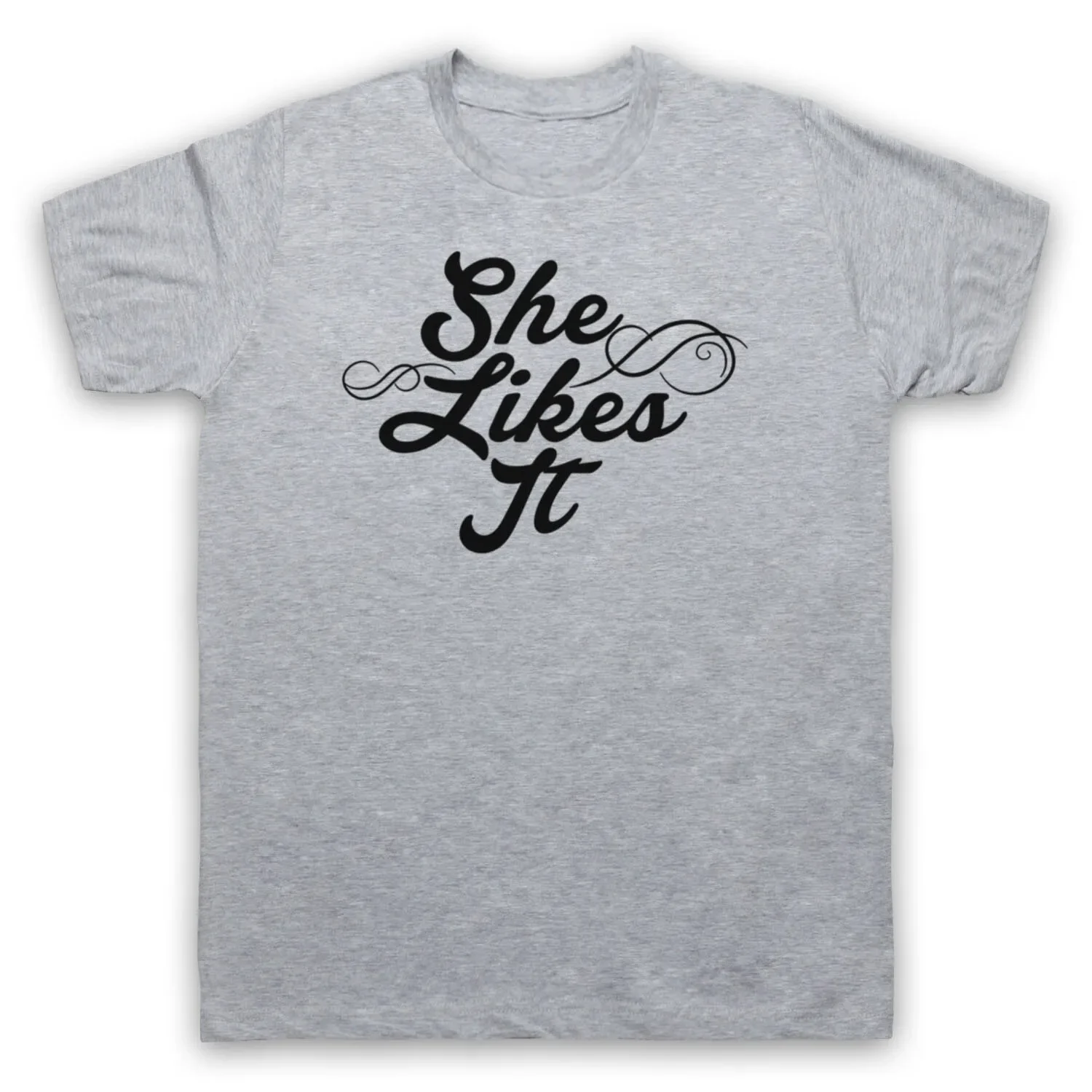 

SHE LIKES IT SLOGAN FUNNY JOKE COMEDY HIPSTER MENS & WOMENS T-SHIRT