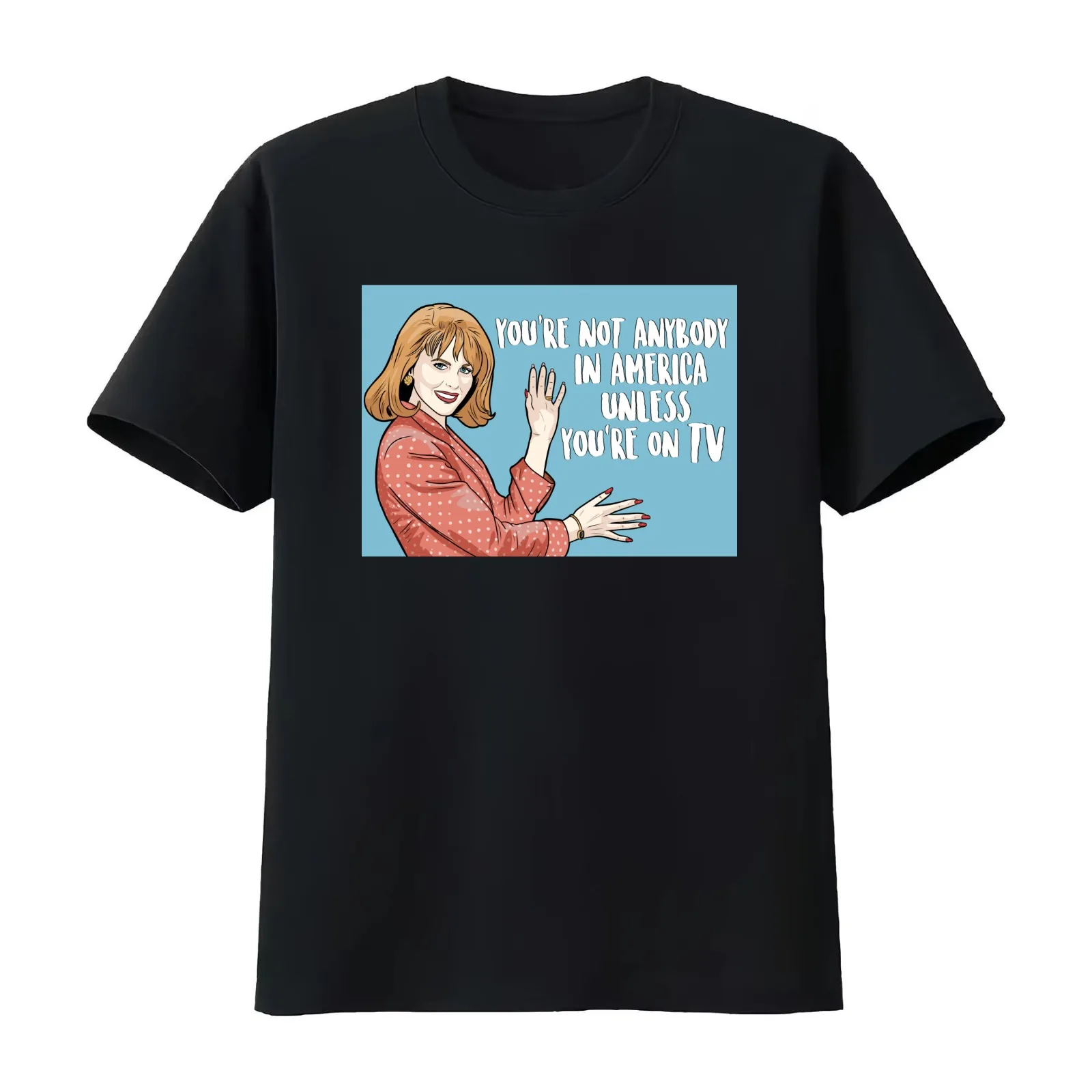 You're Not Anybody In America Unless You're On TV - Nicole Kidman - To Die For (1995 Film) T-Shirt Summer Casual Cotton Tee