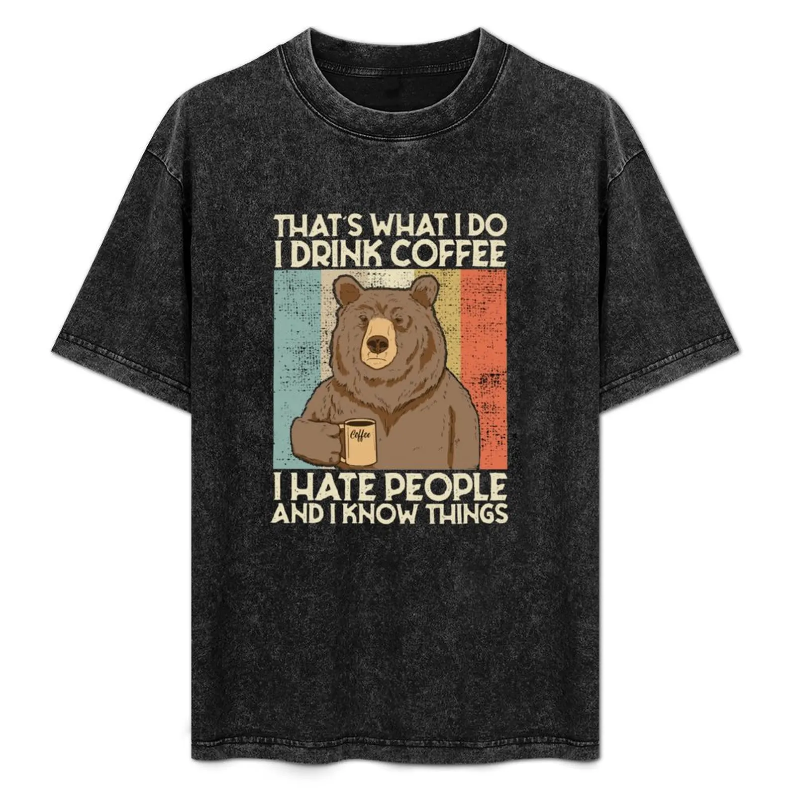 

That's What I Do I Drink Coffee I Hate People And Know things T-Shirt Fashion Simple Casual Tee Shirt