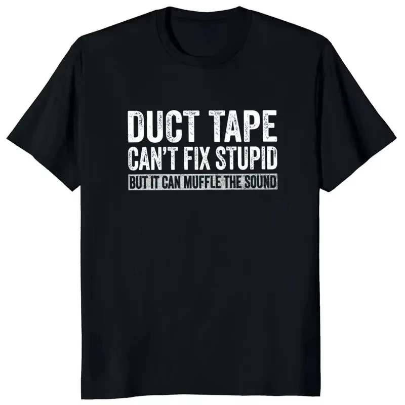 

2025 New Duct Tape Can't Fix Stupid But It Can Muffle The Sound T Shirt Funny Quote Trending Streetwear Classic Unisex Tee Tops