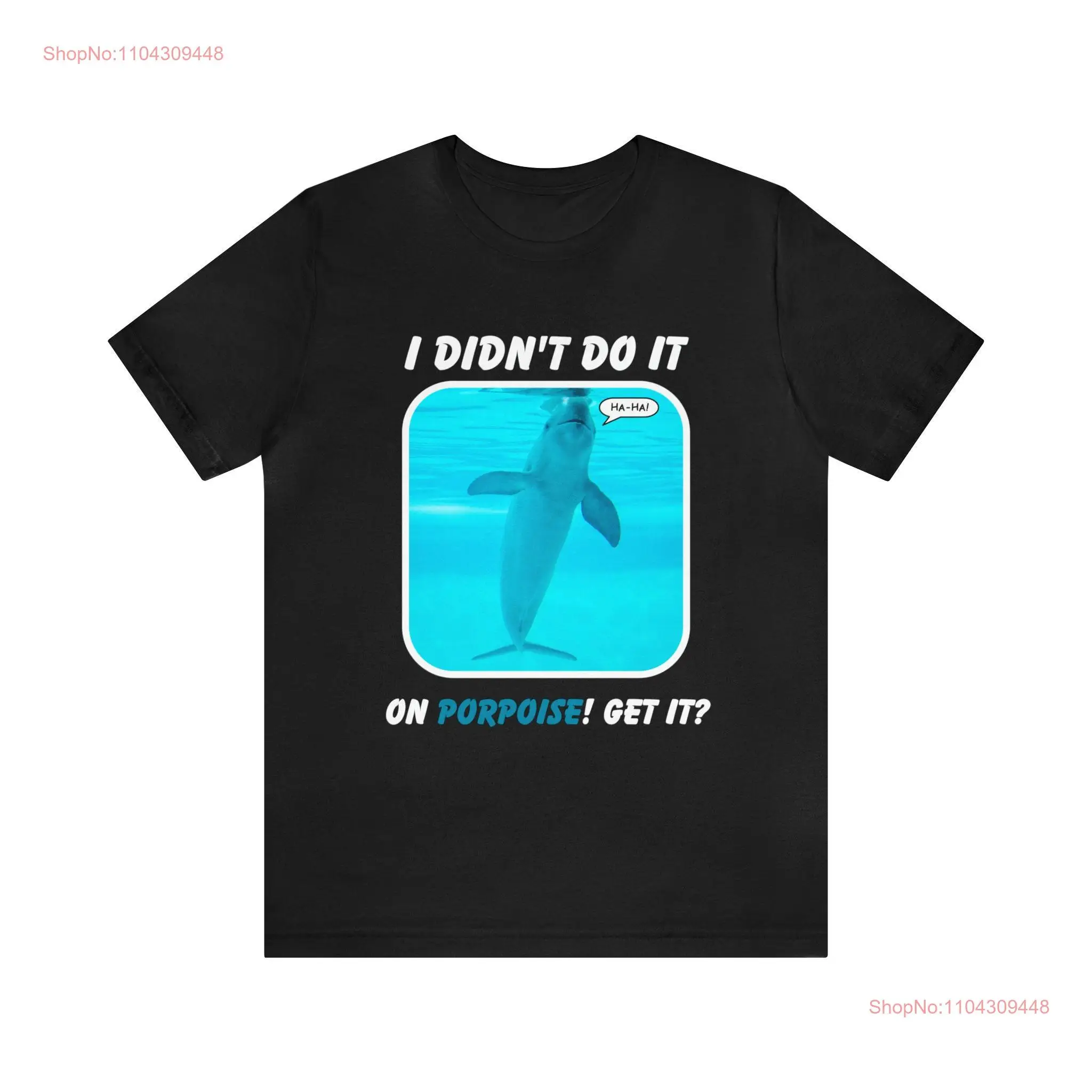 I Didn't Do It On Porpoise Get Jersey  T Shirt for Environmentally Conscious Nature Lovers with a Sense of Humor