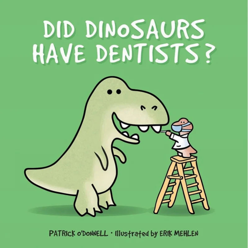 Patrick ODonnellDid Dinosaurs Have Dentists Patrick ODonnell  Erik Mehlen Schiffer Publishing 9780764356025 Book