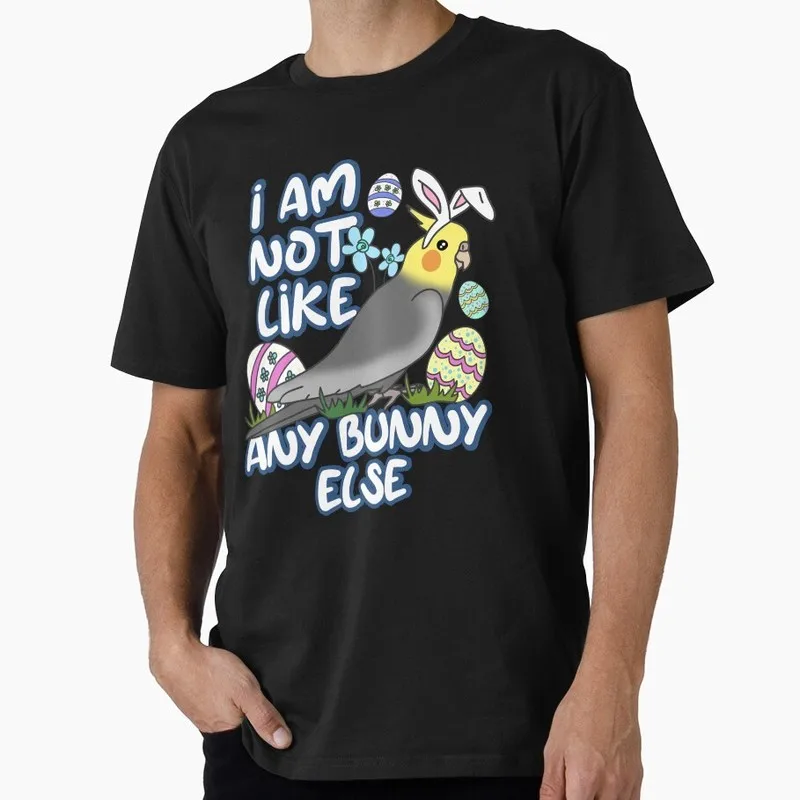 I am not like any Bunny Else Easter Cockatiel Funny Parrot Gift T-shirt for Birds Lover Short Sleeve Graphic Clothes All Size