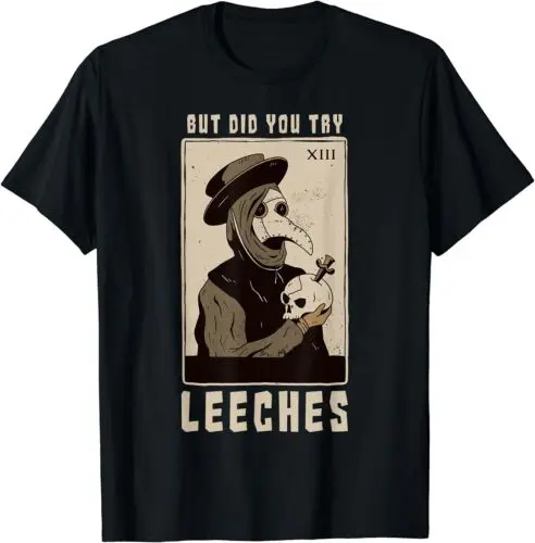  But Did You Try Leeches Plague Doctor Middle Age Medicines T-Shirt