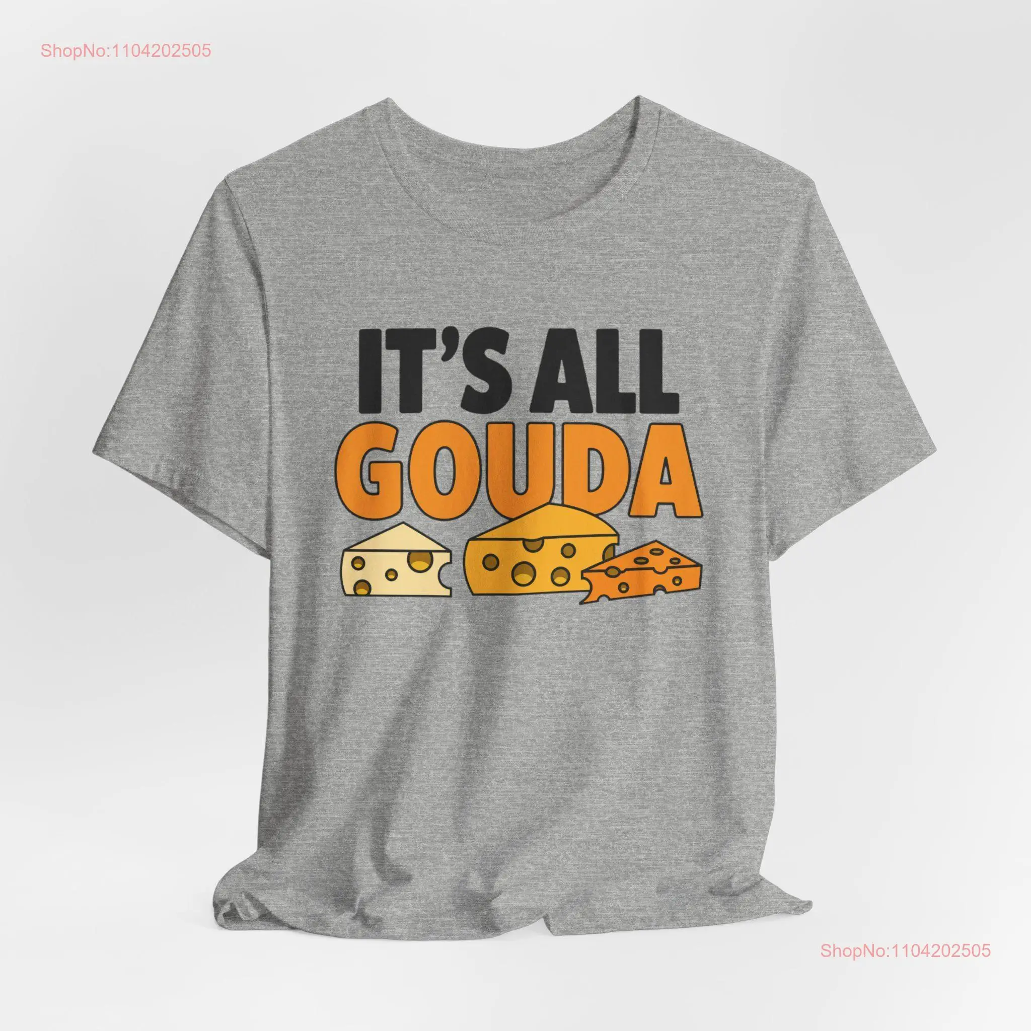 Gouda Cheese Lover T Shirt Foodie Lovers It's All Apparel long or short sleeves