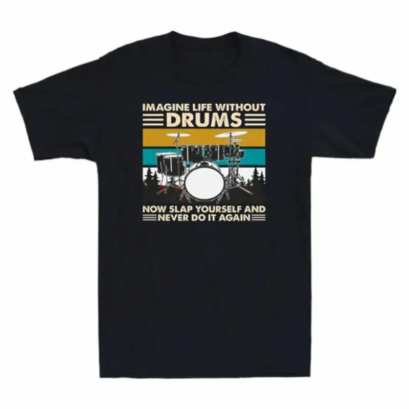 Imagine Life Without Drums Now Slap Yourself Never Do It Again Retro Men T Shirt