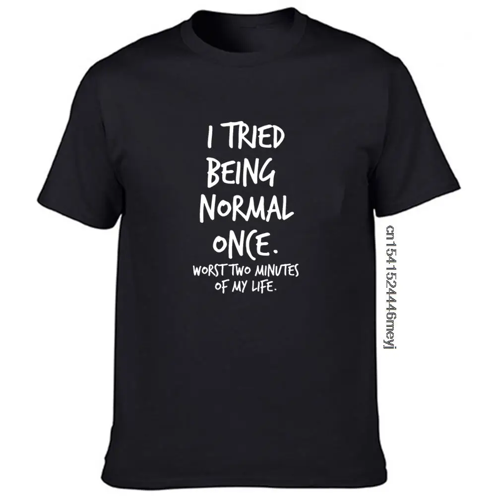 I Tried Being Normal Once Worst Two Minutes of My Life Men's Harajuku T-shirt Short Sleeve Casual Graphic Funny Tees Clothes