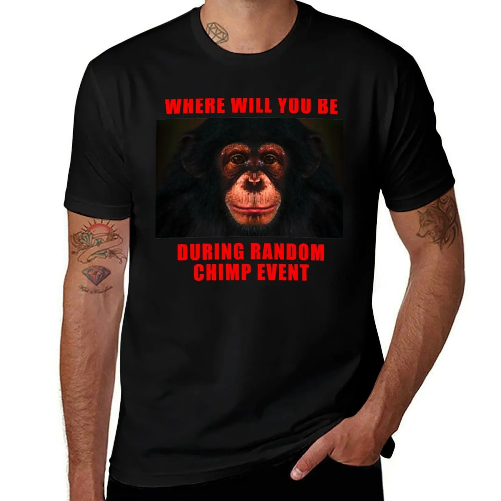 

for funny EVENT RANDOM men CHIMP tshirt 100% YOU WILL T-Shirt casual shirts man t shirts BE t T-Shirt cotton cotton DURING WHERE