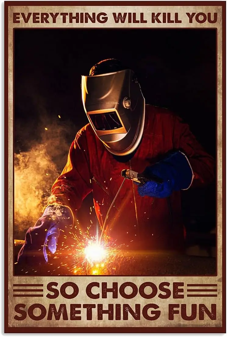 Welding Retro Metal Sign Poster Everything Will Kill You So Choose Something Fun Tin Signs Welder Home Room Collectible Plaque