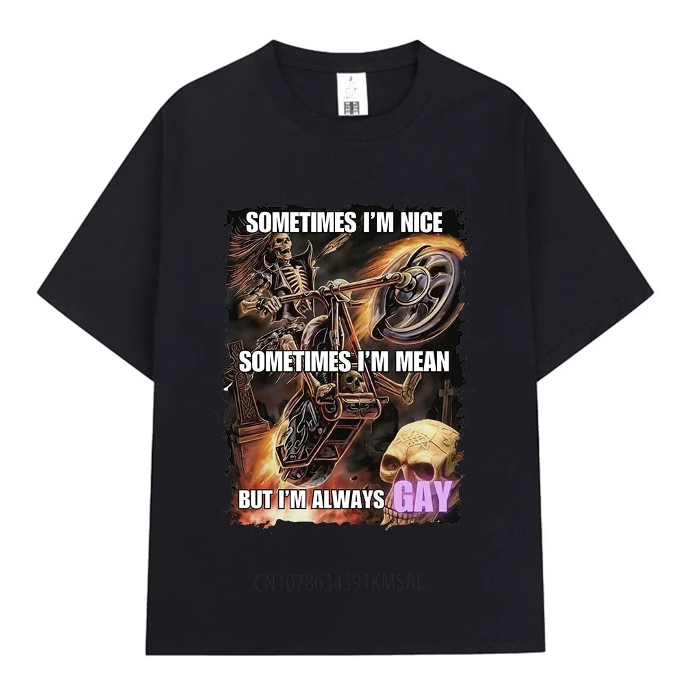 Sometimes I'm Nice Sometimes I'm Mean But I'm Always Gay Evil Skeleton Meme T Shirt Cotton Loose Casual Short Sleeve T-shirts