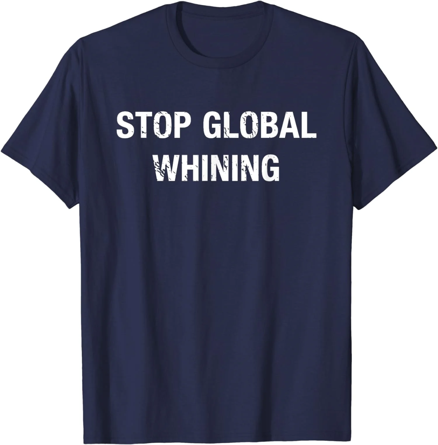 Stop Global Whining Funny Conservative Gift Unisex T-Shirt S-5XL