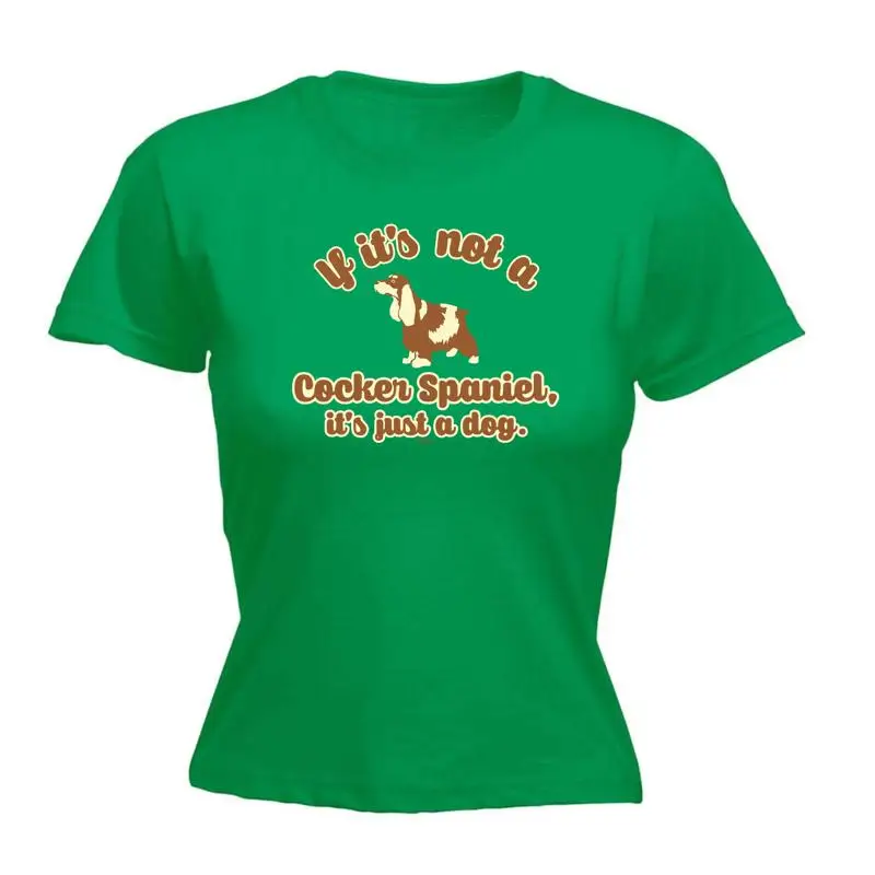 If Its Not A Cocker Spaniel Just Dog Womens T Shirt Funny Novelty