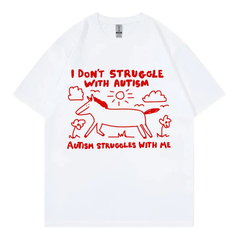 I Don't Struggle with Autism Funny T Shirt High Street Fashion Trend T-shirt Men Women Casual 100%cotton Short Sleeve T-shirts