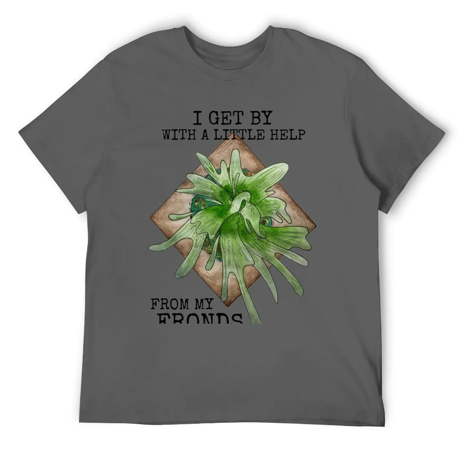 Staghorn Fern, “I get by with a little help from my fronds” T-Shirt anime shirt man clothes funny gifts shirts men