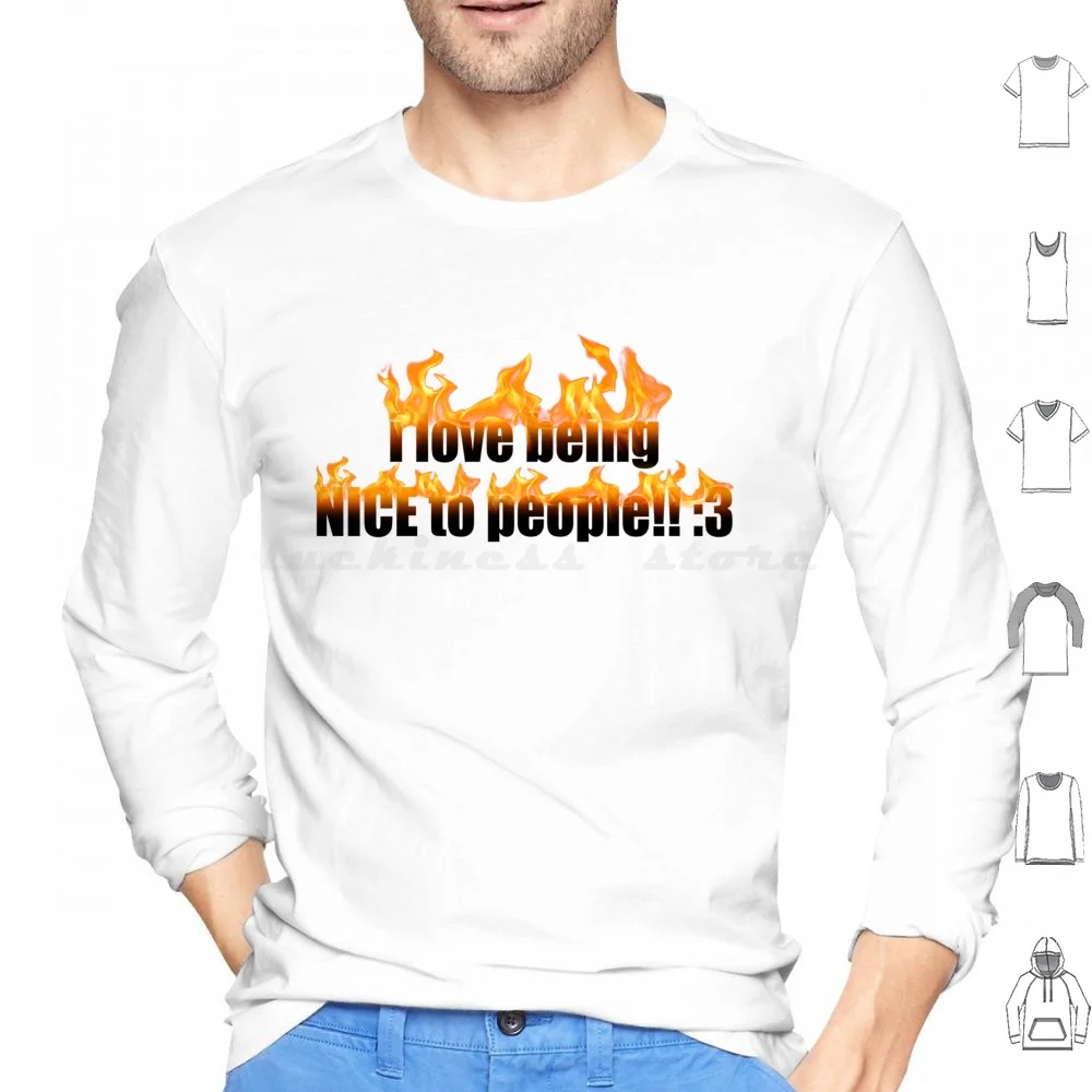 I Love Being Nice To People!! : 3 Hoodie cotton Long Sleeve Funny Text Flame Text Funny Meme Cute Face Flame Tumblr