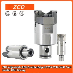 ZCD RBH Double-Edged CNC Adjustable BT30 BT40 SK40 Tool Holder RBH Boring Bar Boring Cutter Boring Handle LBK Rough Head