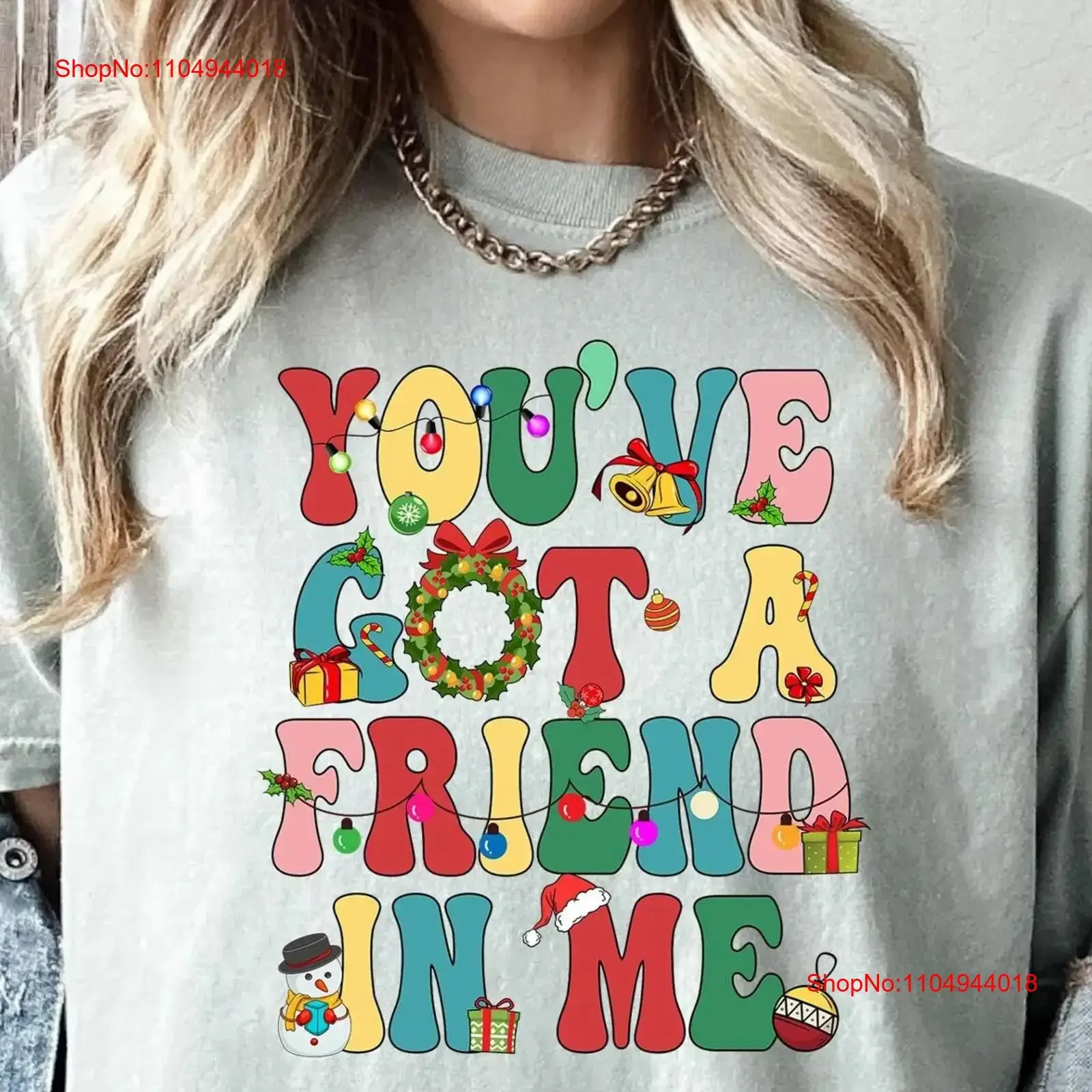 

You've Got A Friend In Me T Shirt Christmas Jolly Happy New Year Party Merry Joy vintage Washed Comfortable Stylish Casual