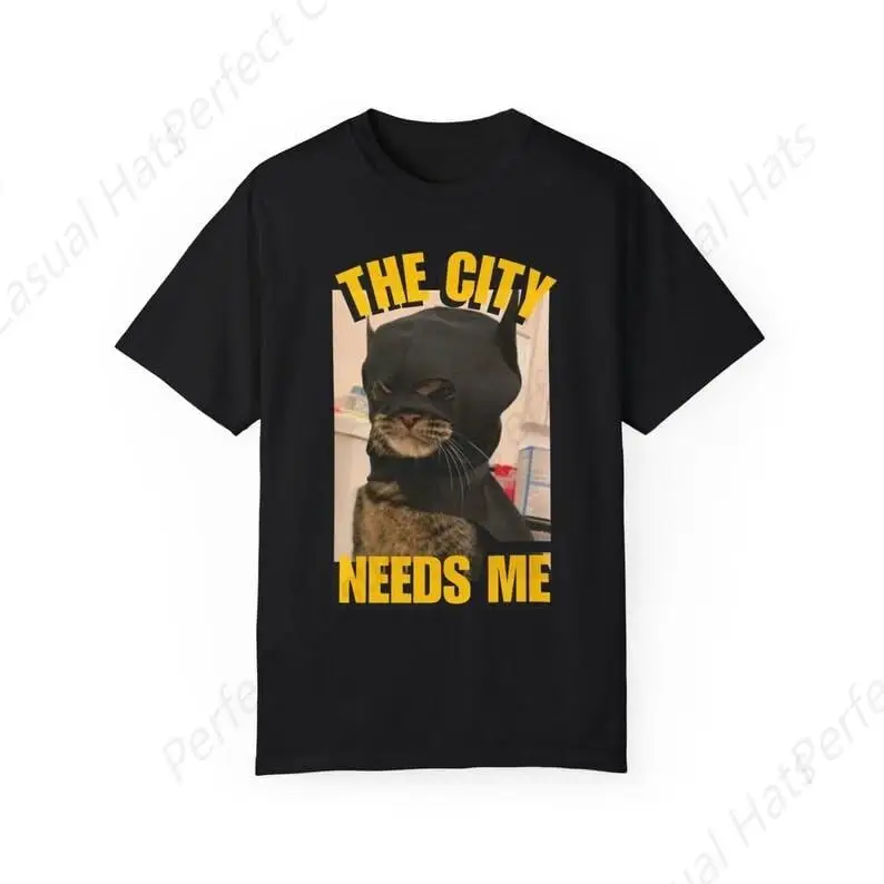 

High Quality Shirt The City Needs Me Funny Cat Meme Graphic T-Shirt Men Women Funny Gift Shirt Cotton Soft Tee