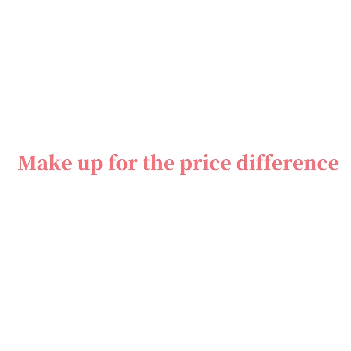 

Make up for the price difference