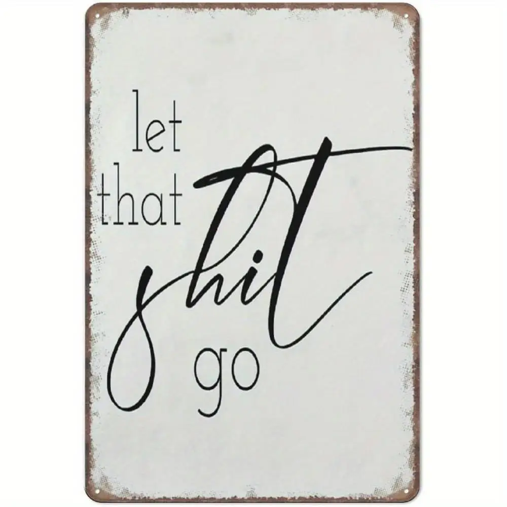 Funny Let That Go Metal Wall Art Sign - Rustic Vintage 8X12 Inch Kitchen Decor for Farmhouse, Bathroom, Shop - Housewarming G