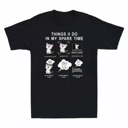 Things I Do In My Spare Time Funny Cat Lover Men's Unisex Cotton T-Shirt S-5XL