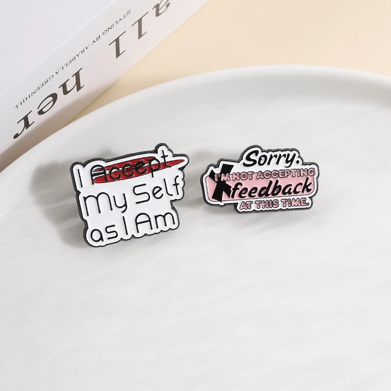 Self-Expression I Accept Myself As I Am Brooch Enamel Pins Sorry I'm Not Accepting Feedback Brooches Lapel Badge Jewelry GiftS