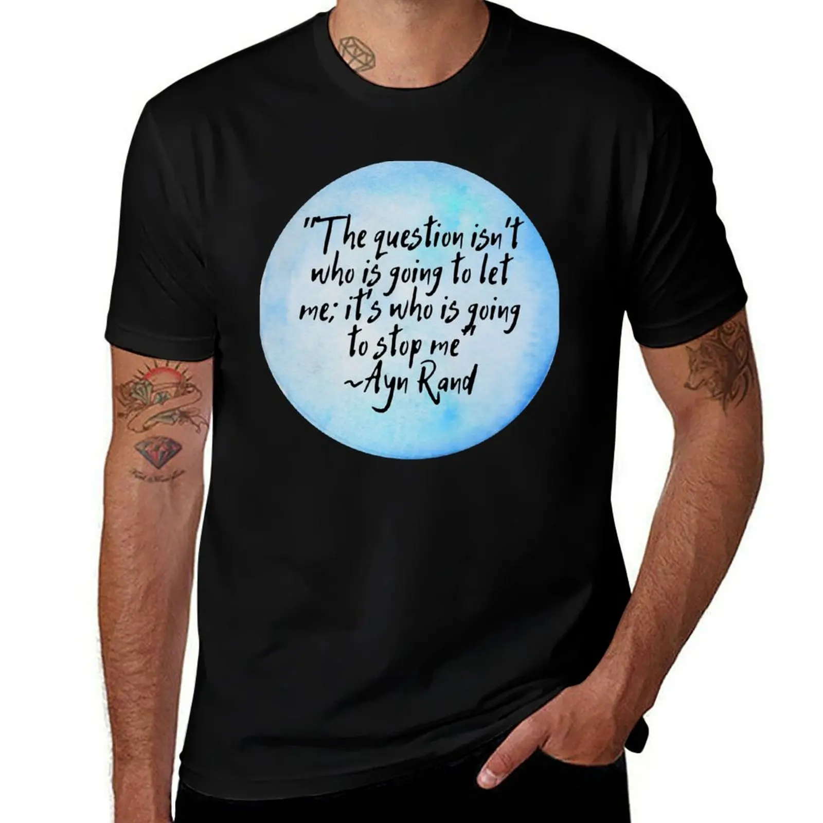 The question isn't who is going to let me; it's who is going to stop me Quote by Ayn Rand T-Shirt Holiday Vacation Tee Shirt