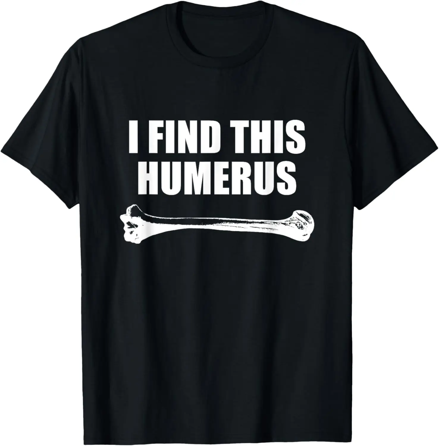 I Find This Humerus Funny Science Bone T Shirt