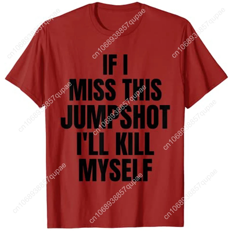 If I Miss This Jumpshot I’ll Kill Myself T-Shirt