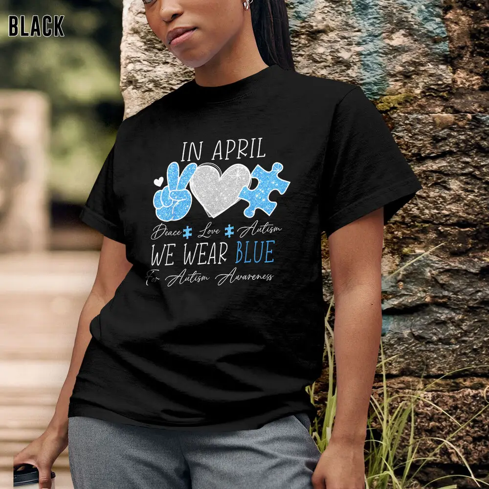 Peace Love Autism Tee Gift, In April We Wear Blue For Autism Awareness T-Shirt