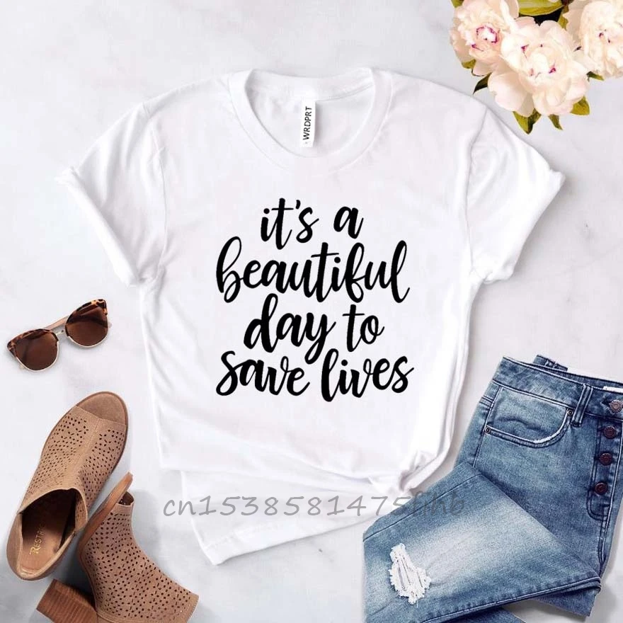 It’S A Beautiful Day To Save Lives Women Tshirt No Fade Premium T Shirt Gift For Lady Girls T-Shirts Graphic Top Tee Customize