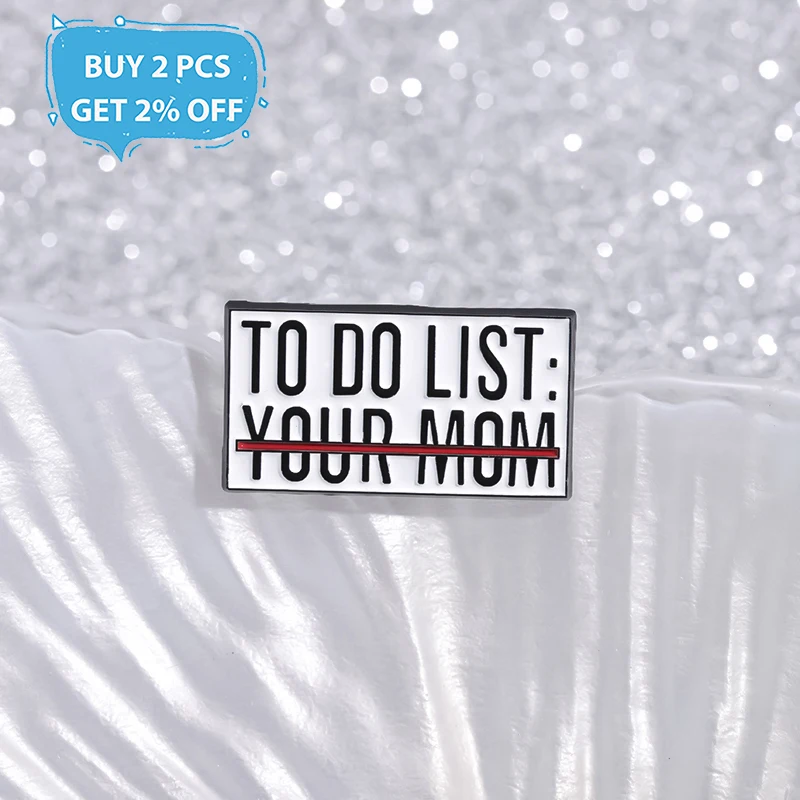 Memorandum Enamel Pins Custom TO DO LIST YOUR MOM Brooches Lapel Badges Jewelry Gift for Friends