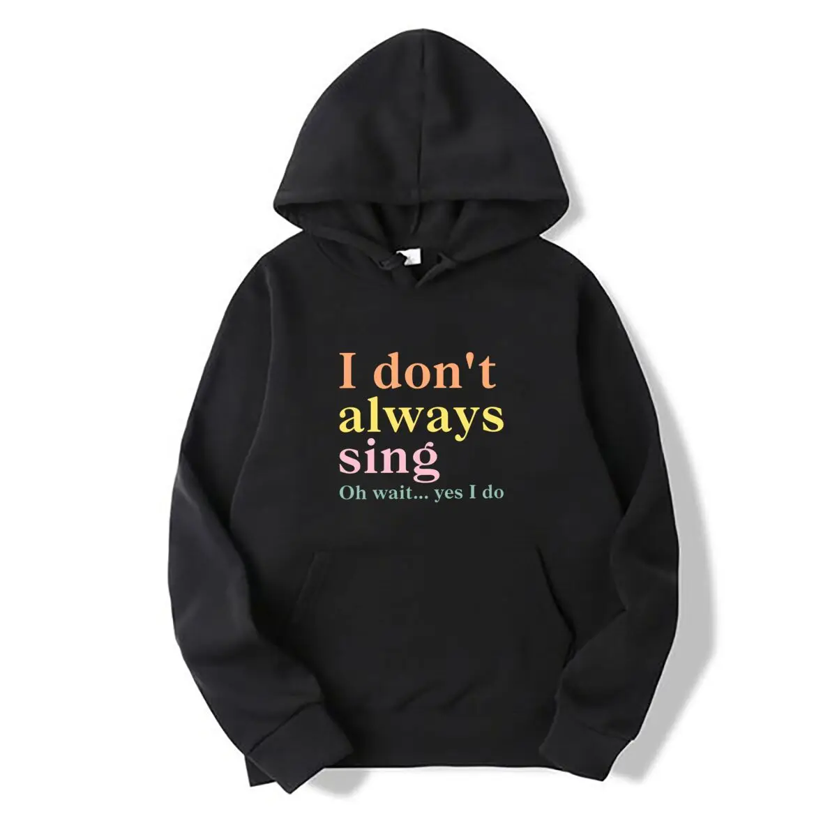 I Dont Always Sing Oh Wait Yes I Do Autumn and winter new men's and women's hooded sweatshirts
