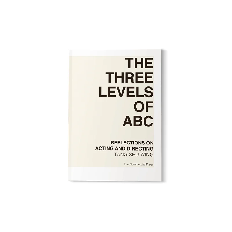 The Three Levels Of Abc  Reflections On Acting And Directing Tang Shuwing The Commercial Press Hong Kong Limited 9789620767081