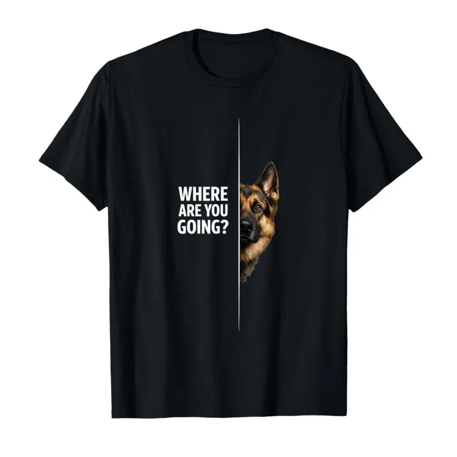 

Where are You Going - Funny German Shepherd Dog Lover Meme T-shirt For Men Women 100% Cotton T Shirts Short Sleeve Tops 0420-1