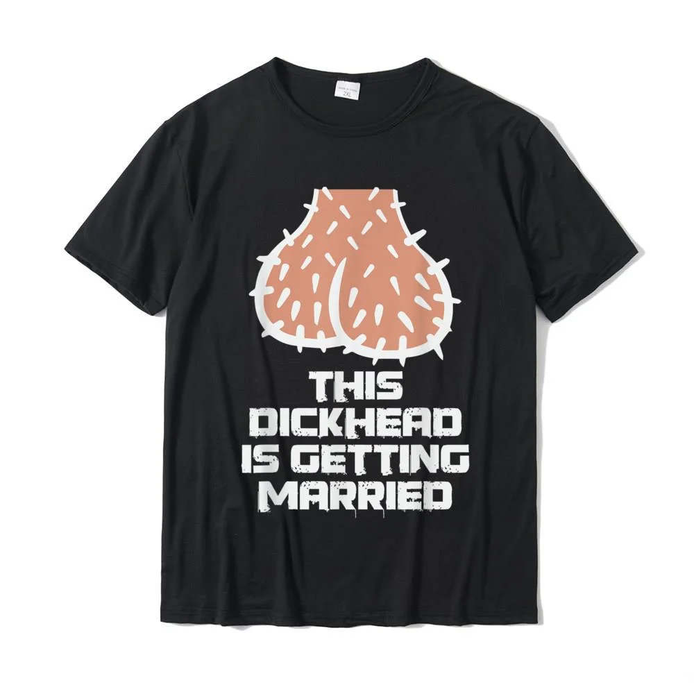 This Dickhead Is Getting Married Party T-Shirt New Coming Young Top T-Shirts Custom Tops & Tees Cotton Normal