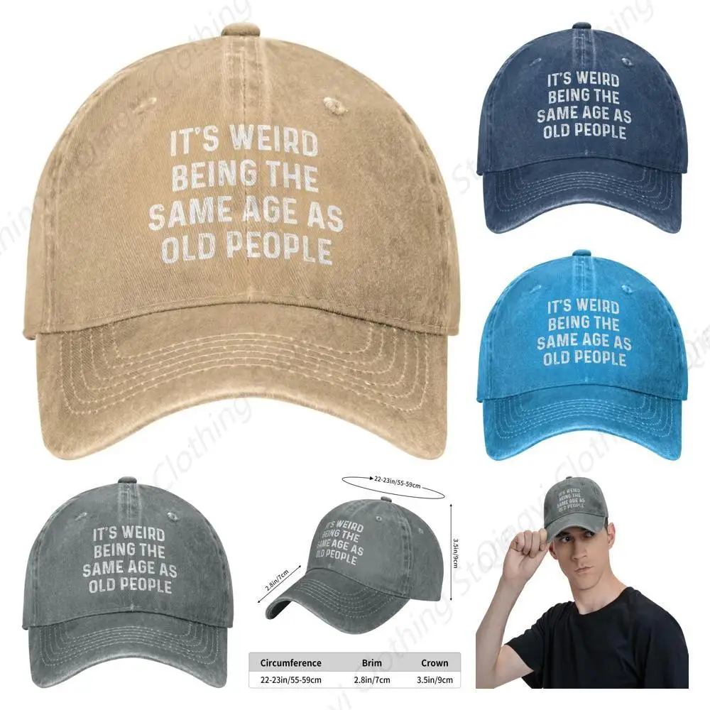 It's Weird Beings The Same Age As Old People Hat Men Dad Hats Graphic Hat Natural