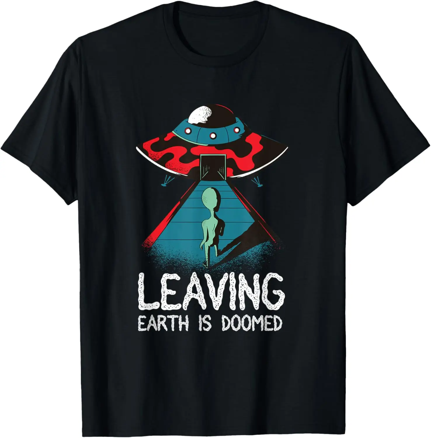 Leaving. Earth is doomed. Alien and UFO for Environment T-Shirt