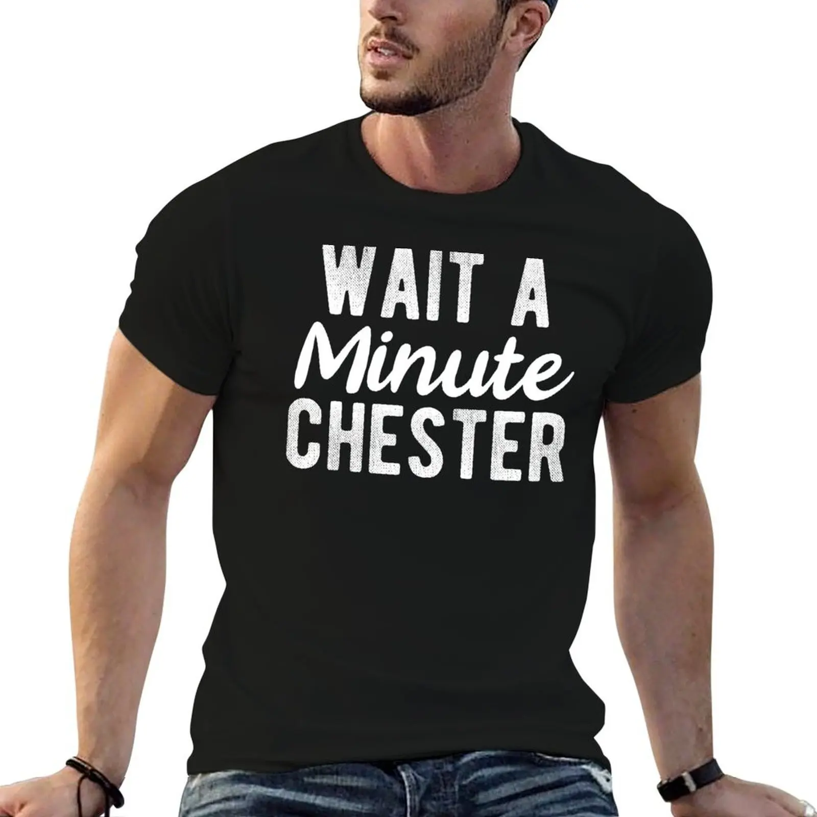 

Wait A Minute Chester T-Shirt essential t shirt t shirts for man graphic vintage man t shirts graphic T-Shirt