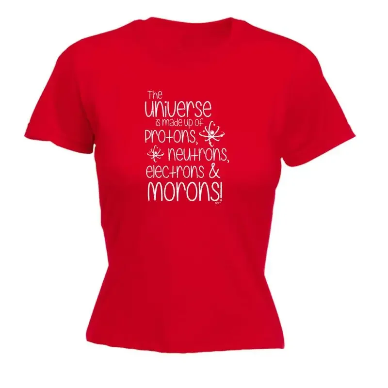 The Universe Is Made Of Protons Neutrons Morons Womens T Shirt Funny