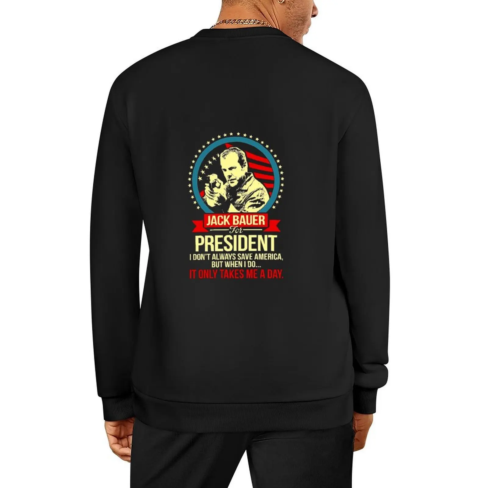 

Jack Bauer For President I Don’t Always Save America But When I Do, designs T-Shirt Pullover men clothing hooded sweatshirts