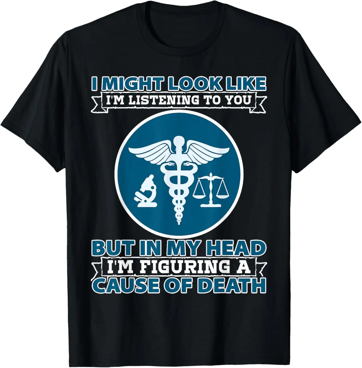 Coroner I Might Look Like Im Listening To You Investigation T-Shirt